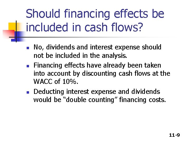 Should financing effects be included in cash flows? n n n No, dividends and