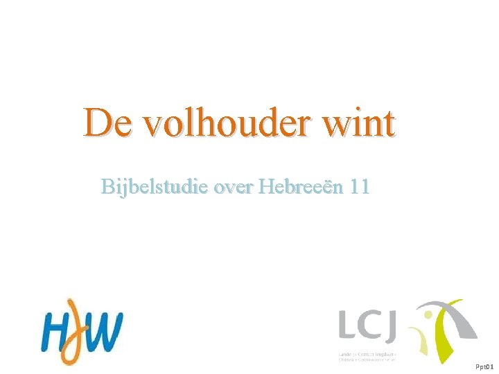 De volhouder wint Bijbelstudie over Hebreeën 11 Ppt 01 