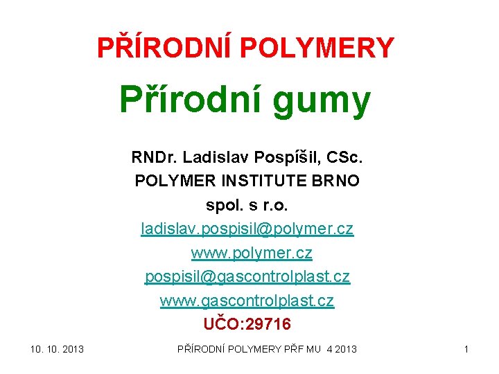 PŘÍRODNÍ POLYMERY Přírodní gumy RNDr. Ladislav Pospíšil, CSc. POLYMER INSTITUTE BRNO spol. s r.