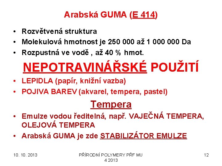 Arabská GUMA (E 414) • Rozvětvená struktura • Molekulová hmotnost je 250 000 až