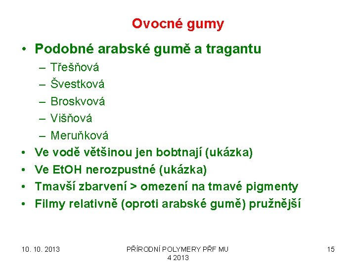 Ovocné gumy • Podobné arabské gumě a tragantu • • – Třešňová – Švestková