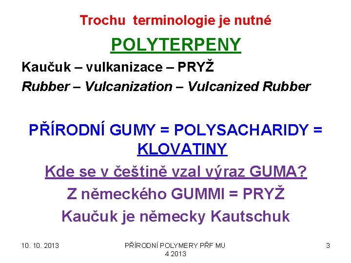 Trochu terminologie je nutné POLYTERPENY Kaučuk – vulkanizace – PRYŽ Rubber – Vulcanization –