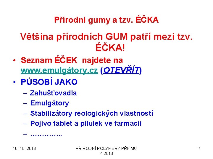 Přírodní gumy a tzv. ÉČKA Většina přírodních GUM patří mezi tzv. ÉČKA! • Seznam