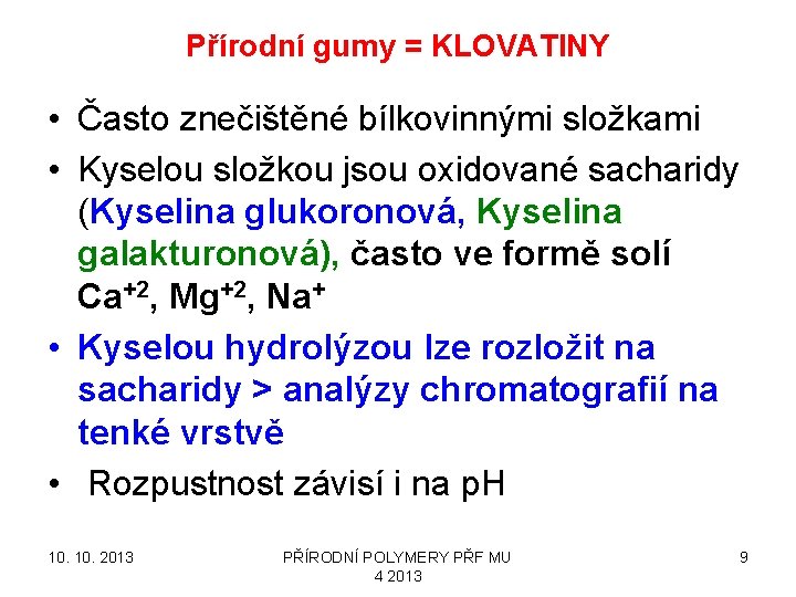 Přírodní gumy = KLOVATINY • Často znečištěné bílkovinnými složkami • Kyselou složkou jsou oxidované