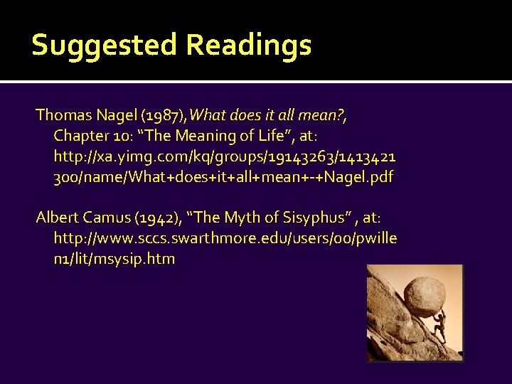 Suggested Readings Thomas Nagel (1987), What does it all mean? , Chapter 10: “The