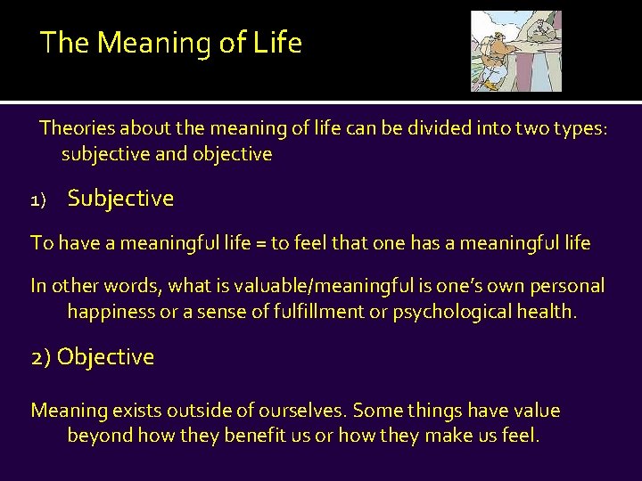 The Meaning of Life Theories about the meaning of life can be divided into