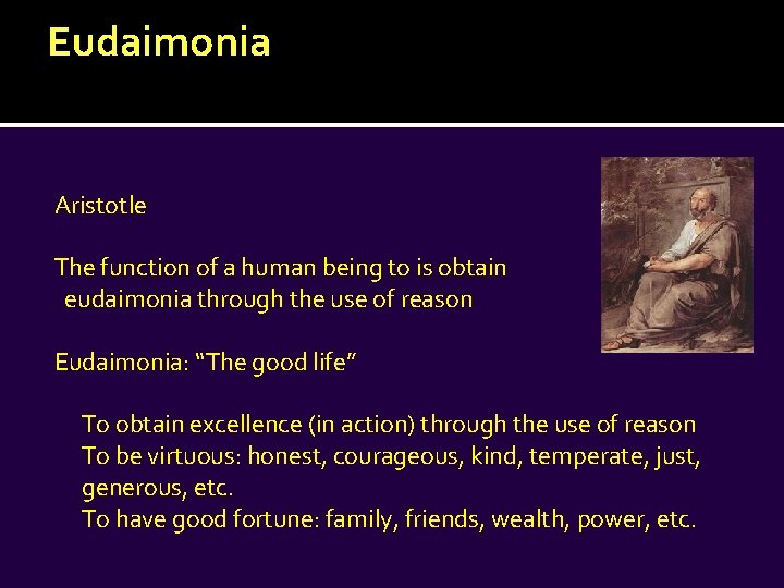 Eudaimonia Aristotle The function of a human being to is obtain eudaimonia through the