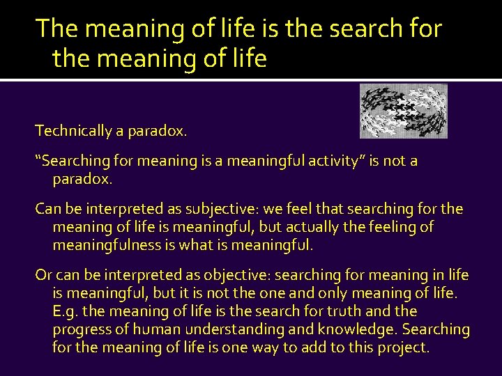 The meaning of life is the search for the meaning of life Technically a