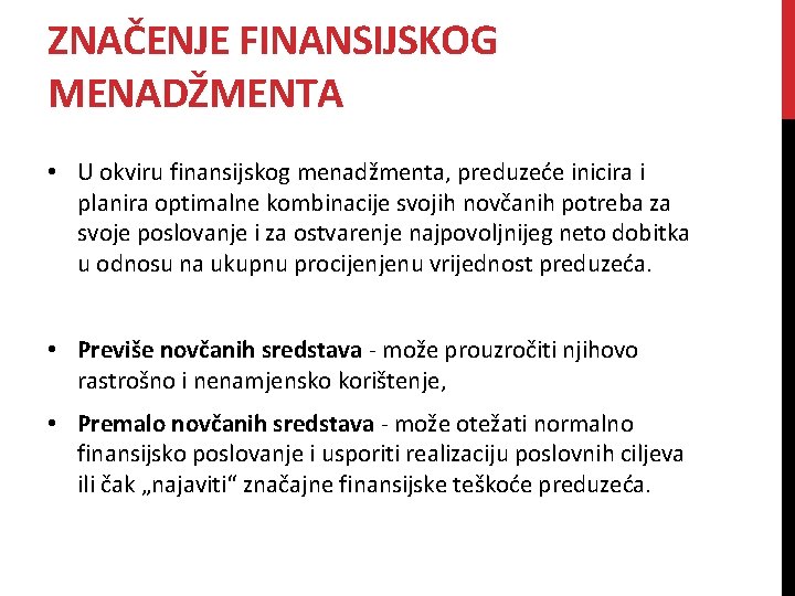 ZNAČENJE FINANSIJSKOG MENADŽMENTA • U okviru finansijskog menadžmenta, preduzeće inicira i planira optimalne kombinacije