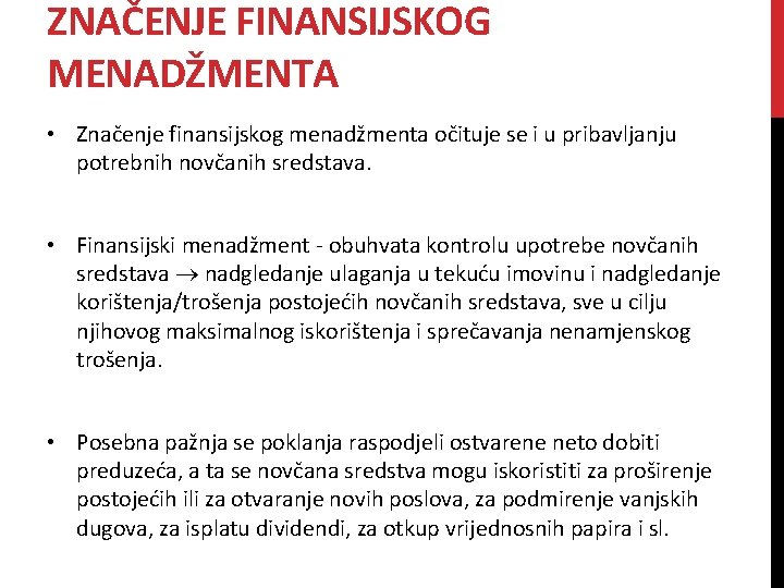 ZNAČENJE FINANSIJSKOG MENADŽMENTA • Značenje finansijskog menadžmenta očituje se i u pribavljanju potrebnih novčanih