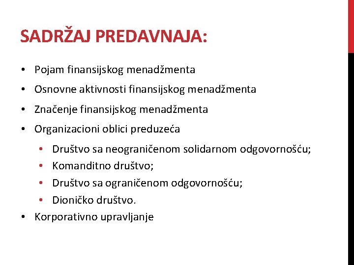 SADRŽAJ PREDAVNAJA: • Pojam finansijskog menadžmenta • Osnovne aktivnosti finansijskog menadžmenta • Značenje finansijskog