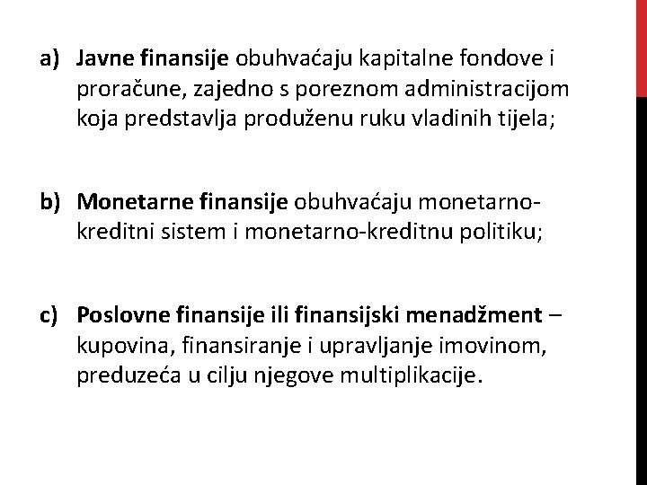 a) Javne finansije obuhvaćaju kapitalne fondove i proračune, zajedno s poreznom administracijom koja predstavlja