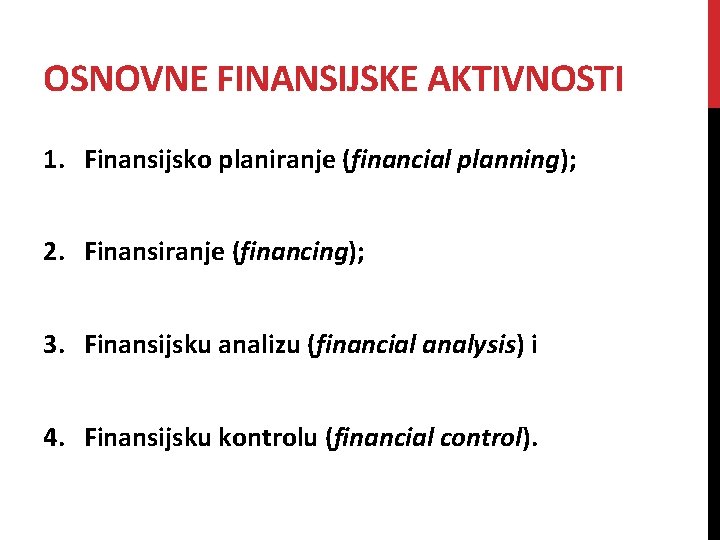 OSNOVNE FINANSIJSKE AKTIVNOSTI 1. Finansijsko planiranje (financial planning); 2. Finansiranje (financing); 3. Finansijsku analizu