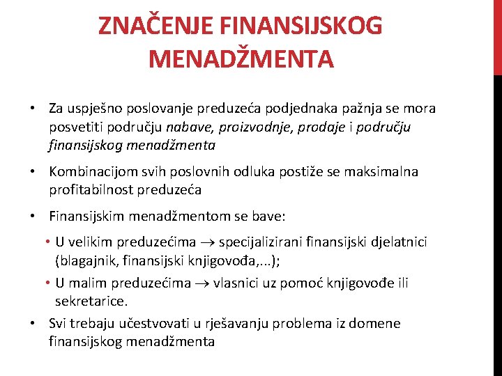 ZNAČENJE FINANSIJSKOG MENADŽMENTA • Za uspješno poslovanje preduzeća podjednaka pažnja se mora posvetiti području