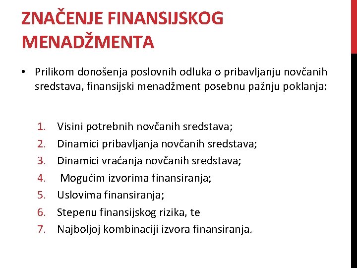 ZNAČENJE FINANSIJSKOG MENADŽMENTA • Prilikom donošenja poslovnih odluka o pribavljanju novčanih sredstava, finansijski menadžment