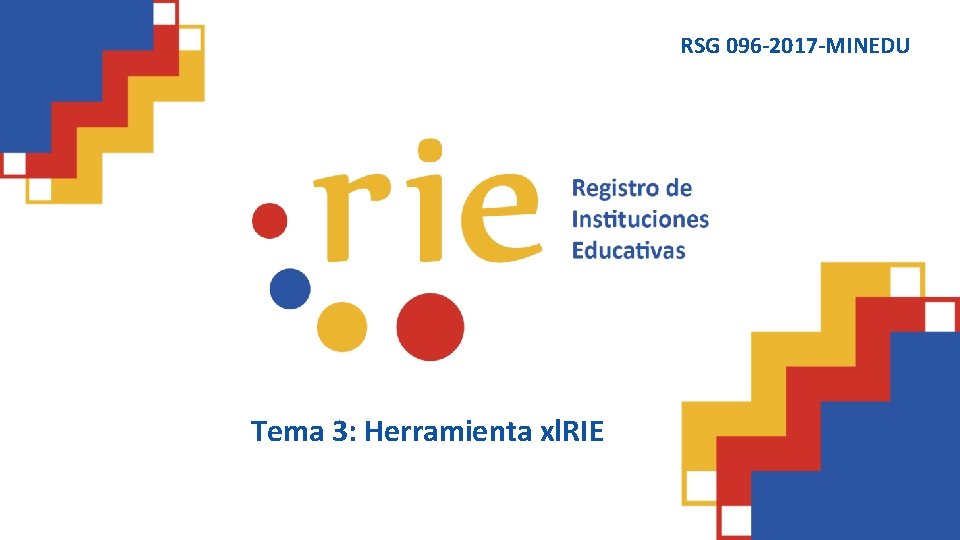 RSG 096 -2017 -MINEDU Tema 3: Herramienta xl. RIE 