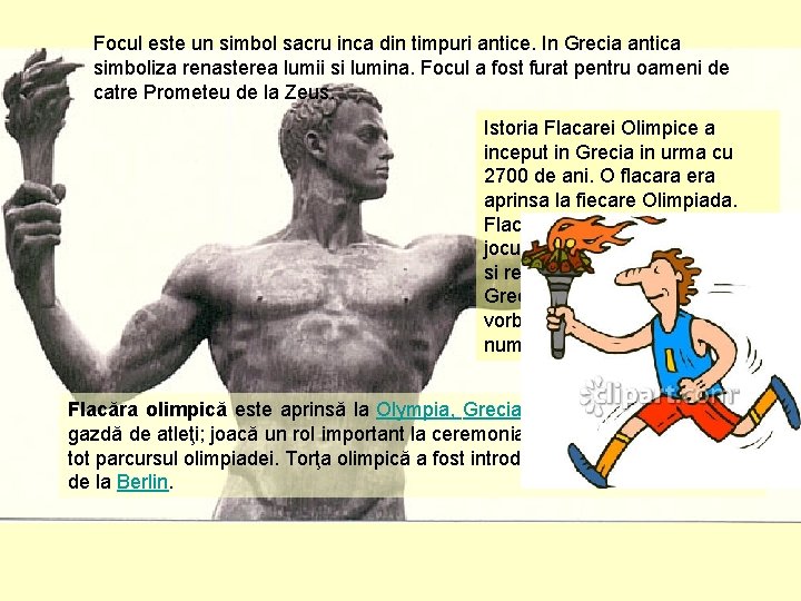 Focul este un simbol sacru inca din timpuri antice. In Grecia antica simboliza renasterea