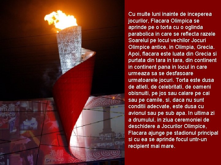 Cu multe luni inainte de inceperea jocurilor, Flacara Olimpica se aprinde pe o torta