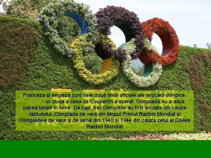 Franceza şi engleza sunt cele două limbi oficiale mişcării olimpice. In ciuda a ceea