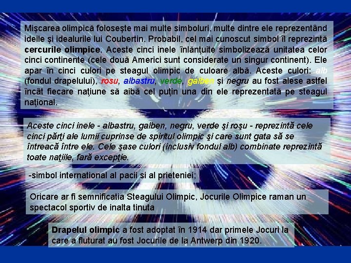 Mişcarea olimpică foloseşte mai multe simboluri, multe dintre ele reprezentând ideile şi idealurile lui