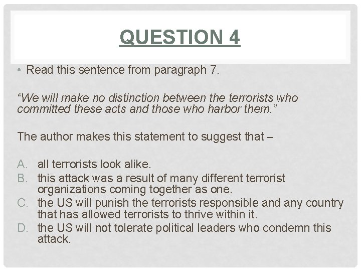 QUESTION 4 • Read this sentence from paragraph 7. “We will make no distinction