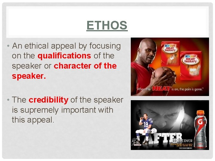 ETHOS • An ethical appeal by focusing on the qualifications of the speaker or