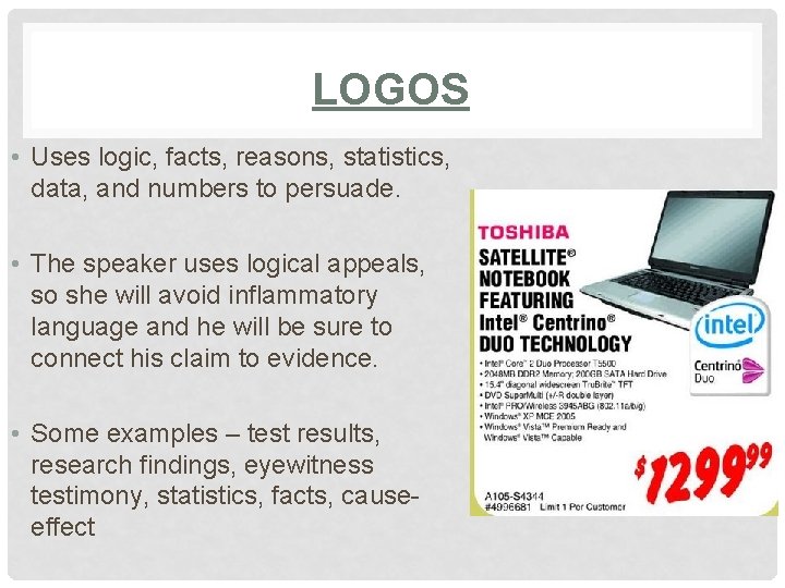 LOGOS • Uses logic, facts, reasons, statistics, data, and numbers to persuade. • The