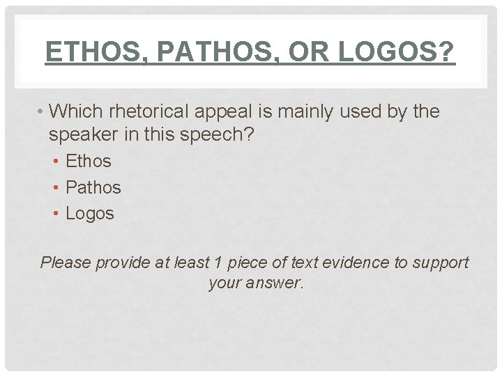 ETHOS, PATHOS, OR LOGOS? • Which rhetorical appeal is mainly used by the speaker