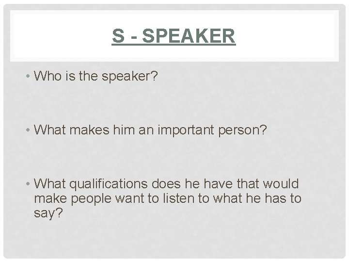 S - SPEAKER • Who is the speaker? • What makes him an important