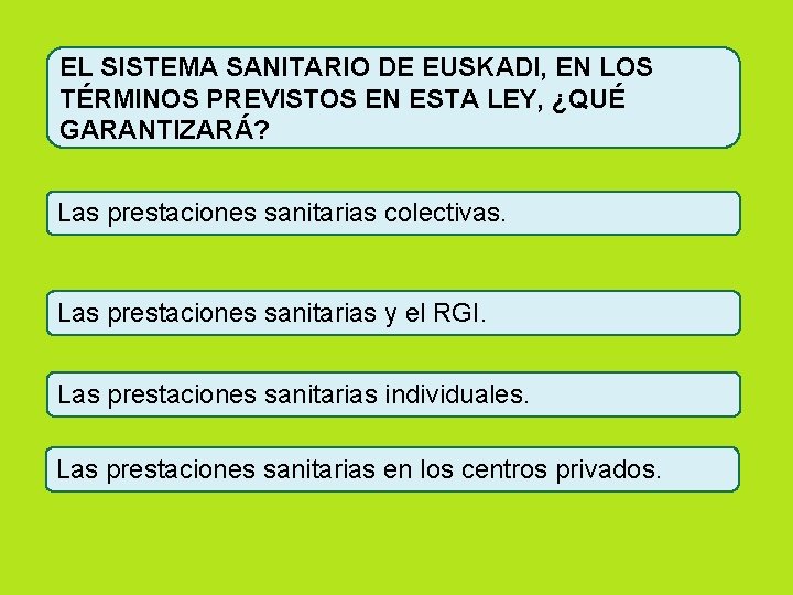 EL SISTEMA SANITARIO DE EUSKADI, EN LOS TÉRMINOS PREVISTOS EN ESTA LEY, ¿QUÉ GARANTIZARÁ?