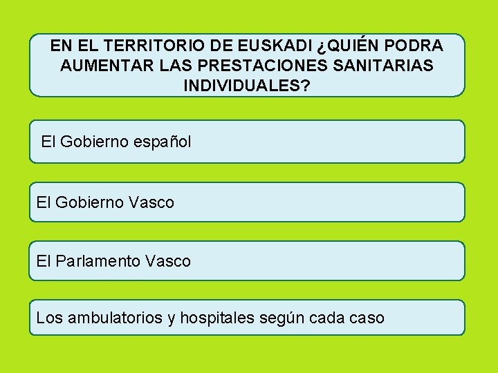 EN EL TERRITORIO DE EUSKADI ¿QUIÉN PODRA AUMENTAR LAS PRESTACIONES SANITARIAS INDIVIDUALES? El Gobierno