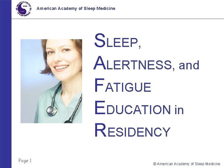 American Academy of Sleep Medicine SLEEP, ALERTNESS, and FATIGUE EDUCATION in RESIDENCY Page 1