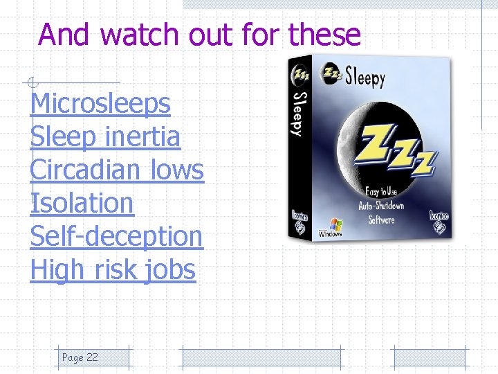 And watch out for these Microsleeps Sleep inertia Circadian lows Isolation Self-deception High risk