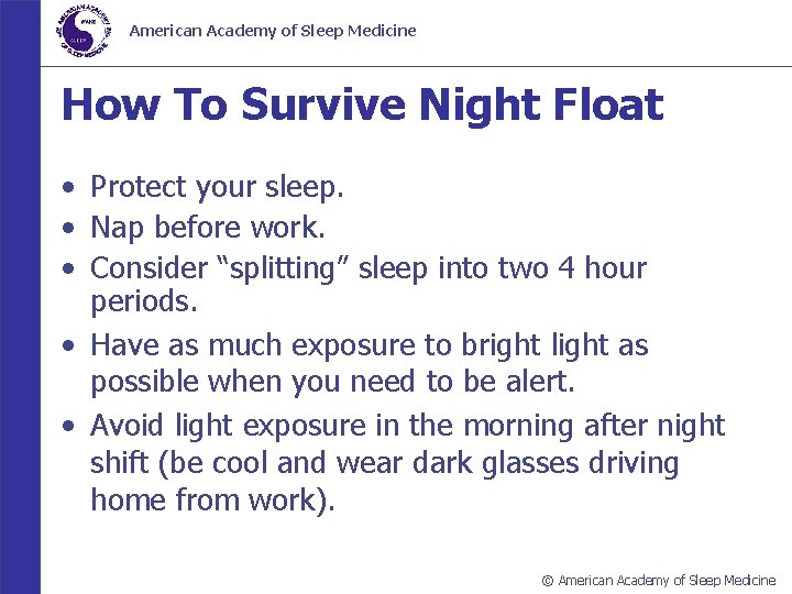 American Academy of Sleep Medicine How To Survive Night Float • Protect your sleep.