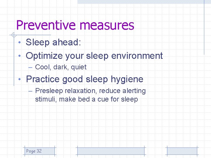 Preventive measures • Sleep ahead: • Optimize your sleep environment – Cool, dark, quiet