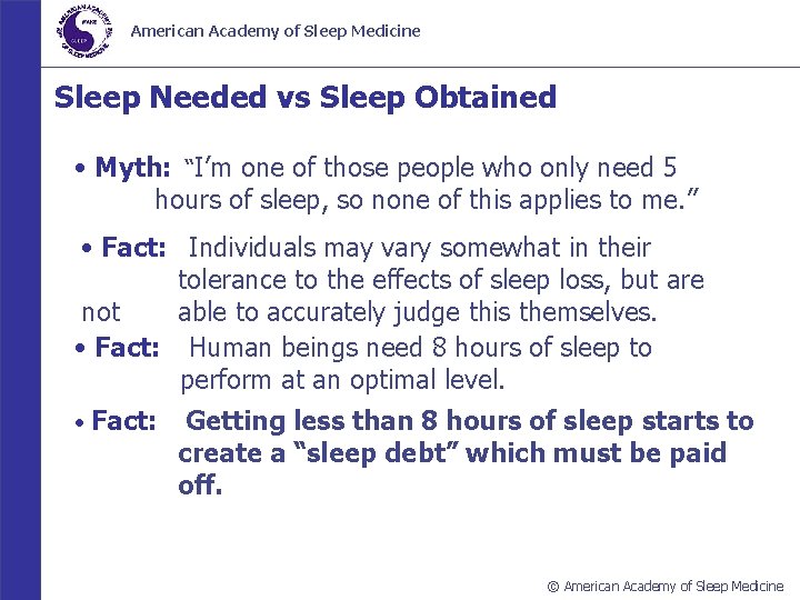 American Academy of Sleep Medicine Sleep Needed vs Sleep Obtained • Myth: “I’m one