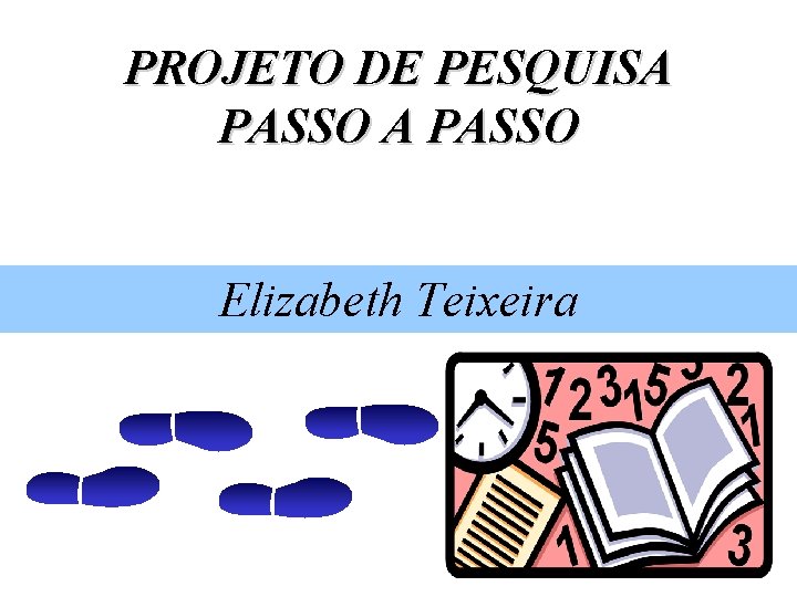 PROJETO DE PESQUISA PASSO Elizabeth Teixeira 