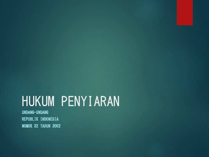 HUKUM PENYIARAN UNDANG-UNDANG REPUBLIK INDONESIA NOMOR 32 TAHUN 2002 