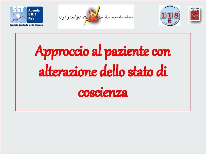 Approccio al paziente con alterazione dello stato di coscienza 