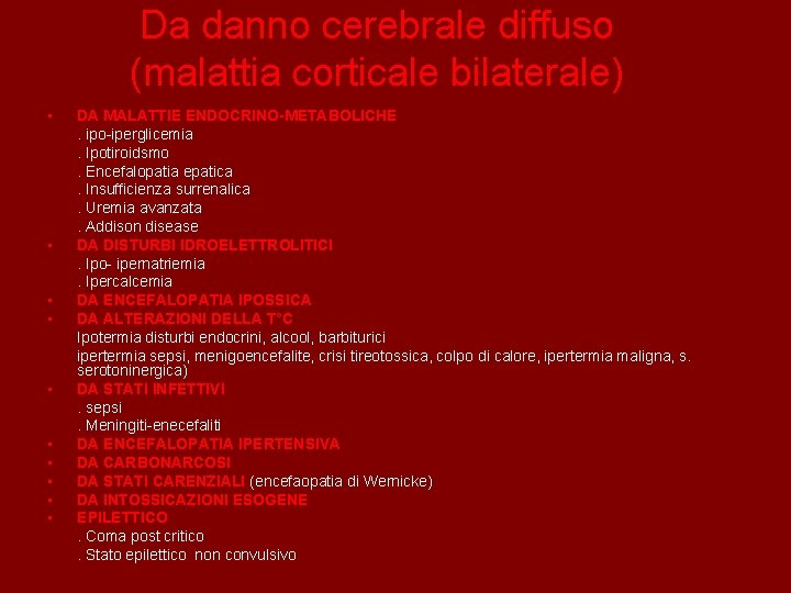 Da danno cerebrale diffuso (malattia corticale bilaterale) • • • DA MALATTIE ENDOCRINO-METABOLICHE. ipo-iperglicemia.
