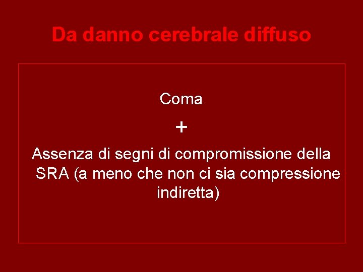 Da danno cerebrale diffuso Coma + Assenza di segni di compromissione della SRA (a