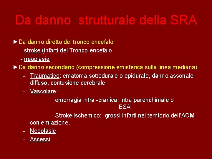 Da danno strutturale della SRA ►Da danno diretto del tronco encefalo - stroke (infarti