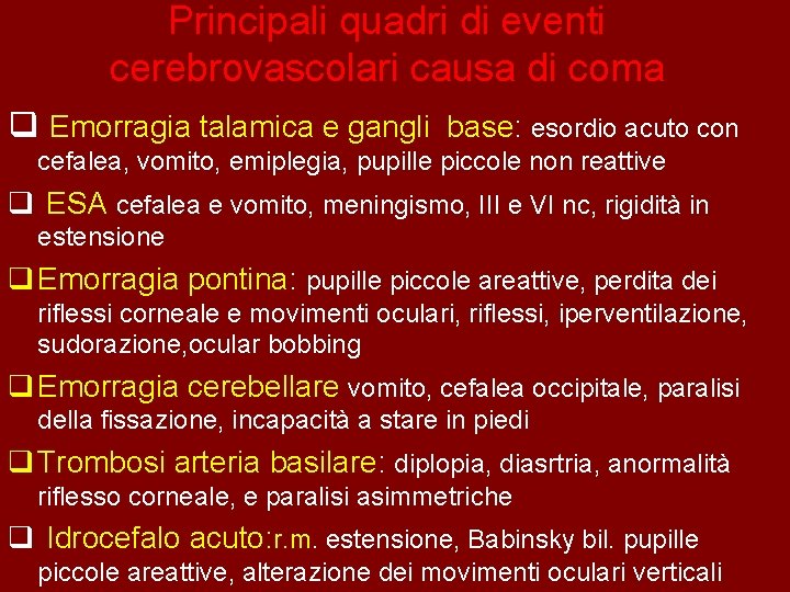 Principali quadri di eventi cerebrovascolari causa di coma q Emorragia talamica e gangli base: