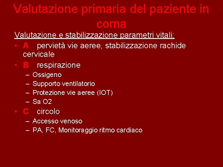 Valutazione primaria del paziente in coma Valutazione e stabilizzazione parametri vitali: • A pervietà
