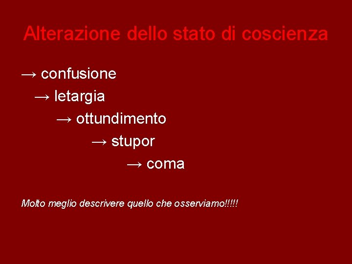 Alterazione dello stato di coscienza → confusione → letargia → ottundimento → stupor →