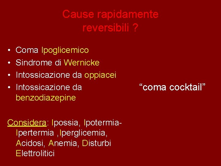Cause rapidamente reversibili ? • • Coma Ipoglicemico Sindrome di Wernicke Intossicazione da oppiacei