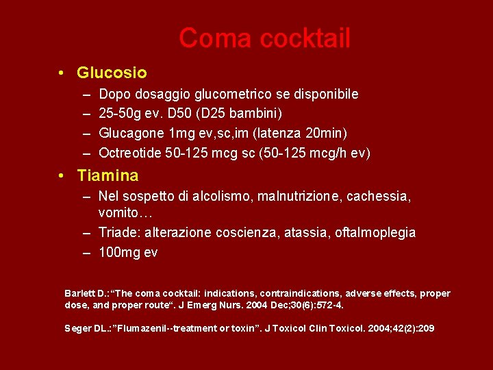 Coma cocktail • Glucosio – – Dopo dosaggio glucometrico se disponibile 25 -50 g