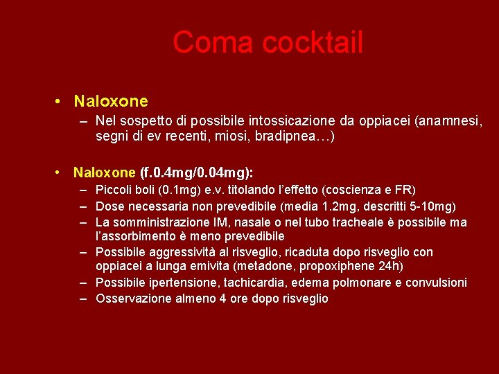 Coma cocktail • Naloxone – Nel sospetto di possibile intossicazione da oppiacei (anamnesi, segni