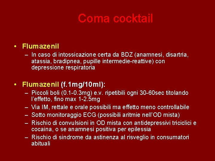 Coma cocktail • Flumazenil – In caso di intossicazione certa da BDZ (anamnesi, disartria,