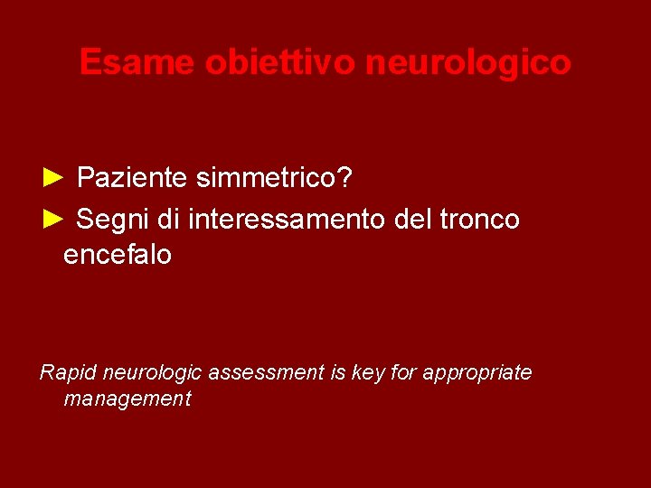 Esame obiettivo neurologico ► Paziente simmetrico? ► Segni di interessamento del tronco encefalo Rapid